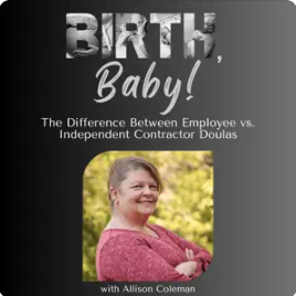 The Difference Between Employee vs. Independent Contractor Doulas. Birth, Baby, Guidance for Pregnancy, Birth, Postpartum, and Parenting